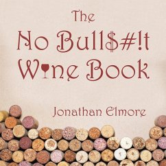 The No Bull$#!T Wine Book - Elmore, Jonathan