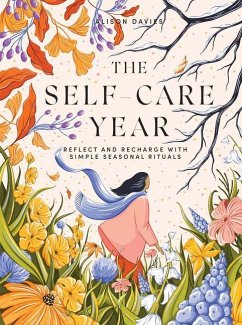 The Self-Care Year: Reflect and Recharge with Simple Seasonal Rituals - Davies, Alison