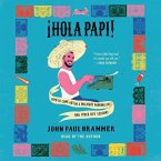 ¡Hola Papi!: How to Come Out in a Walmart Parking Lot and Other Life Lessons