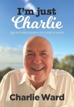 I'm Just Charlie: The Autobiography of Charlie Ward - Ward, Charlie