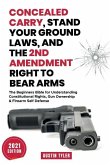 Concealed Carry, Stand Your Ground Laws, and the 2nd Amendment Right to Bear Arms: The Beginners Bible for Understanding Constitutional Rights, Gun Ow