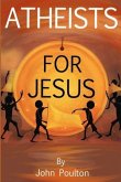 Atheists for Jesus: or Jesus for Atheists