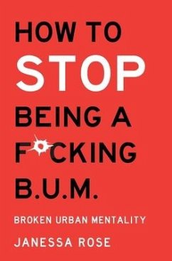 How to: Stop being a F*cking B.U.M.: Broken Urban Mentality - Perez, Janessa Rose