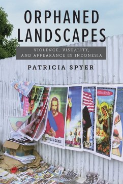 Orphaned Landscapes: Violence, Visuality, and Appearance in Indonesia - Spyer, Patricia
