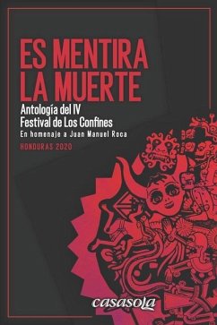 Es mentira la muerte: Antología de poesía del IV Festival de Los Confines 2020 en homenaje a Juan Manuel Roca - Ulloa, Nestor; Madrid, Salvador