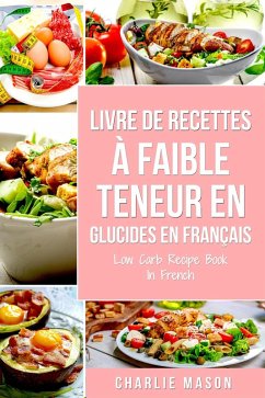 Livre de recettes à faible teneur en glucides En français/ Low Carb Recipe Book In French (eBook, ePUB) - Mason, Charlie