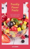 Freshly Power Fruits: Tasty Recipe Ideas For Power Fruits In A Small Bowl (eBook, ePUB)