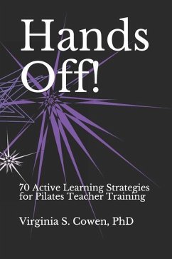 Hands Off! 70 Active Learning Strategies for Pilates Teacher Training - Cowen, Virginia S.