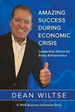 Amazing Success During Economic Crisis: Strategic Leadership Advice for Every Entrepreneur - Wiltse, Dean