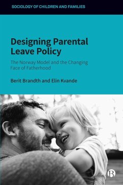 Designing Parental Leave Policy - Brandth, Berit (Berit Brandth is Professor Emerita at Department of ; Kvande, Elin (Elin Kvande is Professor at the Department of Sociolog