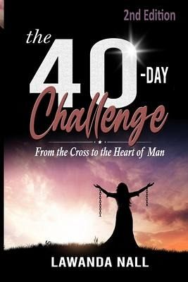 The 40-Day Challenge: From the Cross to the Heart of Man The 40-Day Challenge: From the Cross to the Heart of Man