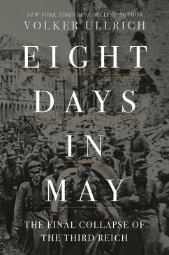 Eight Days in May: The Final Collapse of the Third Reich - Ullrich, Volker;Chase, Jefferson