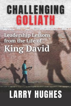 Challenging Goliath: Leadership Lessons from the Life of King David - Hughes, Larry