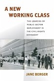 A New Working Class: The Legacies of Public-Sector Employment in the Civil Rights Movement