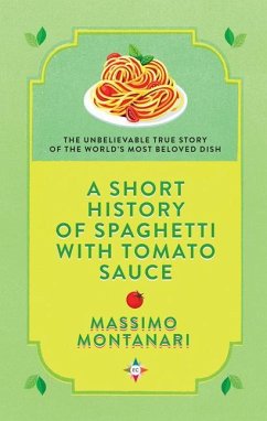 A Short History of Spaghetti with Tomato Sauce - Montanari, Massimo