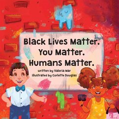 Black Lives Matter. You Matter. Humans Matter. - Mar, Valeria