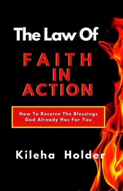 The Law of Faith In Action: How To Receive The Blessings God Already Has for You - Holder, Kileha