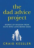 The Dad Advice Project: Words of Wisdom from Guys Who Love Being Dads