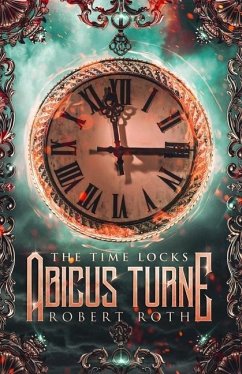 Abicus Turne and the Time Locks - Roth, Robert