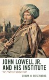 John Lowell Jr. and His Institute John Lowell Jr. and His Institute