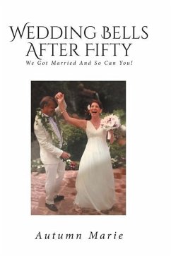 Wedding Bells After Fifty: We Got Married and So Can You! - Marie, Autumn