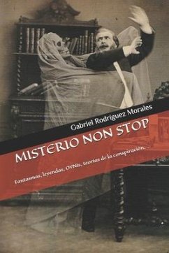 Misterio Non Stop: Fantasmas, leyendas, OVNIs, teorías de la conspiración, ... - Rodríguez Morales, Gabriel