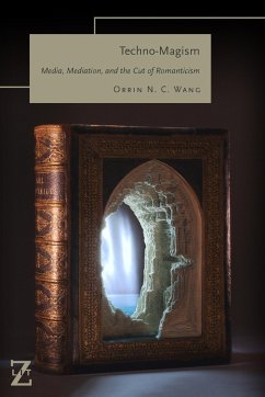 Techno-Magism: Media, Mediation, and the Cut of Romanticism - Wang, Orrin N. C.