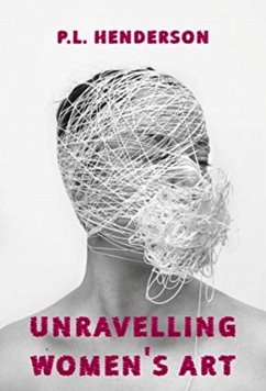 Unravelling Women's Art - Henderson, P L