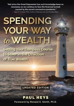 Spending Your Way to Wealth: Setting Your Compass Course to Steer in the Direction of True Wealth - Heys, Paul