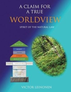 A Claim for a True Worldview: By the Spirit of The Natural Law - Leinonen, Victor John