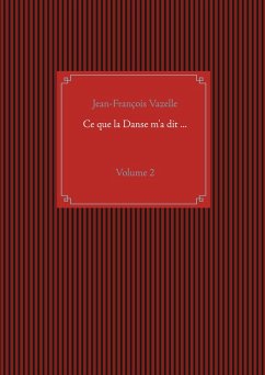 Ce que la Danse m'a dit ... (eBook, ePUB) - Vazelle, Jean-François