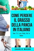 Come Perdere il Grasso della Pancia In italiano/ How To Lose Belly Fat In Italian (eBook, ePUB)