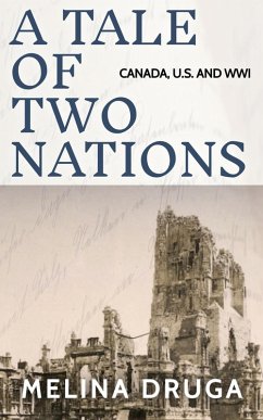 A Tale of Two Nations: Canada, U.S. and WWI (eBook, ePUB) - Druga, Melina