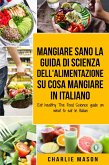 Mangiare Sano La guida di Scienza dell Alimentazione su cosa mangiare In italiano (eBook, ePUB)