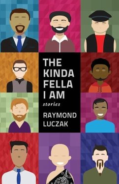 The Kinda Fella I Am: Stories - Luczak, Raymond