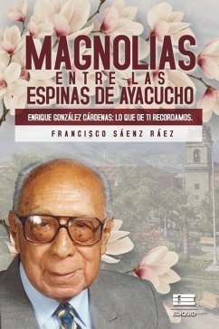 Magnolias entre las espinas de Ayacucho: ENRIQUE GONZÁLEZ CÁRDENAS. Lo que de ti recordamos - Sáenz Ráez, Francisco