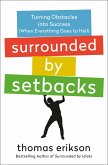 Surrounded by Setbacks: Turning Obstacles Into Success (When Everything Goes to Hell) [The Surrounded by Idiots Series]