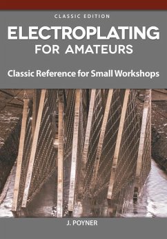 Electroplating for Amateurs: Classic Reference for Small Workshops - Poyner, J.