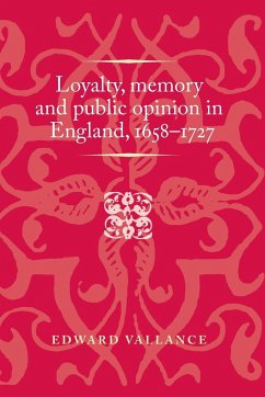 Loyalty, memory and public opinion in England, 1658-1727 - Vallance, Edward