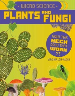 Weird Science: Plants and Fungi - Loh-Hagan, Virginia