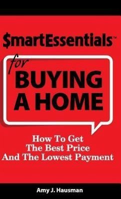 Smart Essentials for Buying a Home: How to Get the Best Price and the Lowest Payment - Hausman, Amy J.