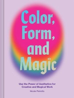 Color, Form, and Magic - Pivirotto, Nicole
