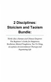 2 Disciplines; Stoicism And Taoism Think Like A Roman And Chinese Emperor; The Beginner's Guide For Happiness, Resilience, Mental Toughness, Tao Te Ch