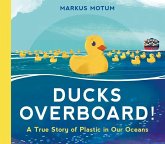 Ducks Overboard!: A True Story of Plastic in Our Oceans