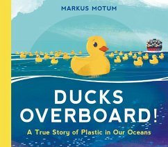 Ducks Overboard!: A True Story of Plastic in Our Oceans - Motum, Markus