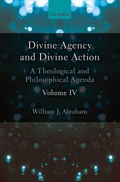Divine Agency and Divine Action, Volume IV - Abraham, William J