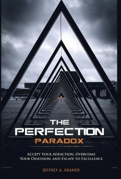 The Perfection Paradox: Accept Your Addiction, Overcome Your Obsession, and Escape to Excellence - Kramer, Jeffrey A.