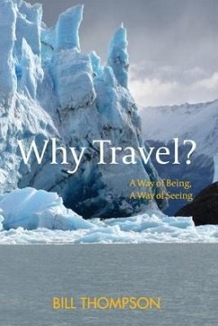 Why Travel?: A Way of Being, A Way of Seeing - Thompson, Bill