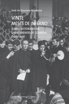 Vinte Meses de Inferno: O meu Reitorado na Universidade de Coimbra (1970-1971) - Monteiro, José de Gouveia