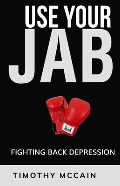 Use Your Jab: Fighting Back Depression - McCain, Timothy